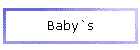 Baby`s